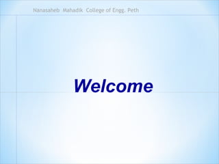 Nanasaheb Mahadik College of Engg. Peth
Welcome
 