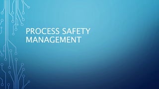 PROCESS SAFETY
MANAGEMENT
 