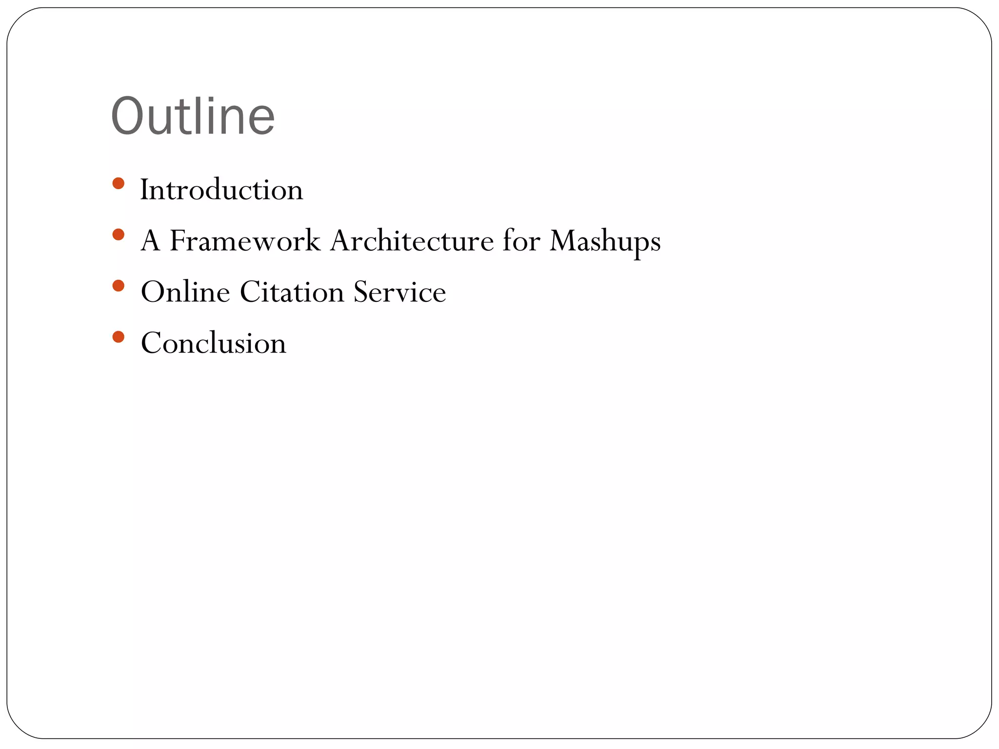 Outline Introduction A Framework Architecture for Mashups Online Citation Service Conclusion 