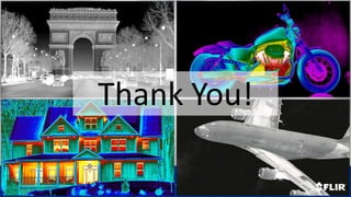 Proprietary - Company Confidential ©2014 FLIR Systems Inc.
Information and equipment described herein may require US Government authorization for export purposes. Diversion contrary to US law is
prohibited.
Thank You!
 