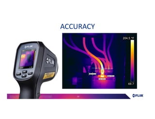 Proprietary- Company Confidential ©2016 FLIR Systems Inc. Information and equipmentdescribed herein
may require US Governmentauthorizationfor export purposes. Diversion contrary to US law is prohibited. 22
ACCURACY
 