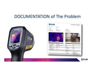 Proprietary- Company Confidential ©2016 FLIR Systems Inc. Information and equipmentdescribed herein
may require US Governmentauthorizationfor export purposes. Diversion contrary to US law is prohibited. 23
DOCUMENTATION of The Problem
 