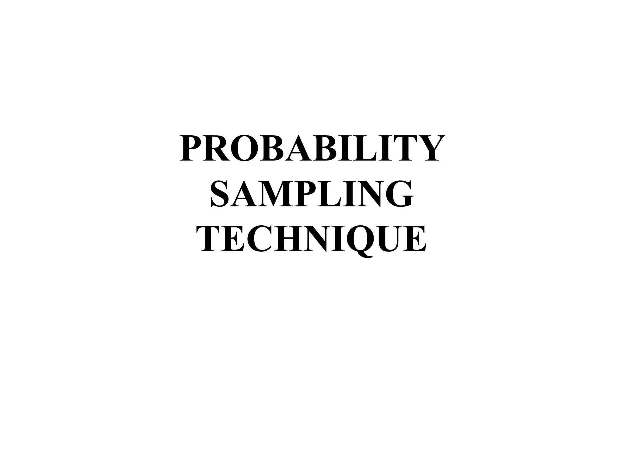 PROBABILITY
SAMPLING
TECHNIQUE
 