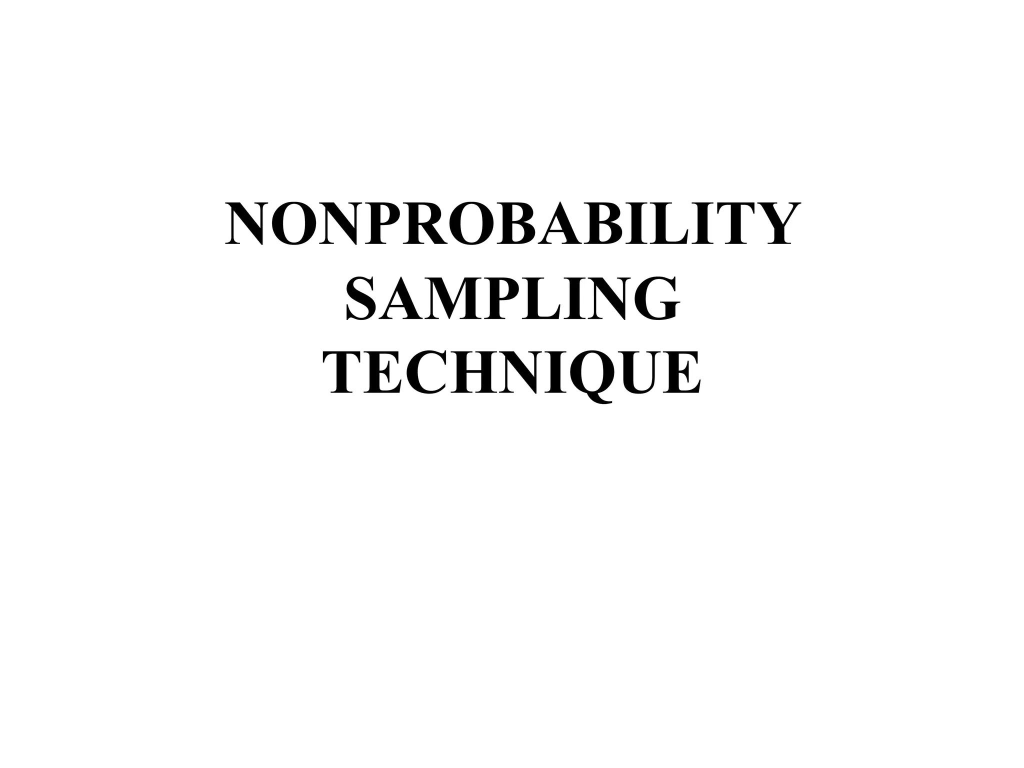 NONPROBABILITY
SAMPLING
TECHNIQUE
 