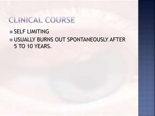  SELF LIMITING
 USUALLY BURNS OUT SPONTANEOUSLY AFTER
5 TO 10 YEARS.
 