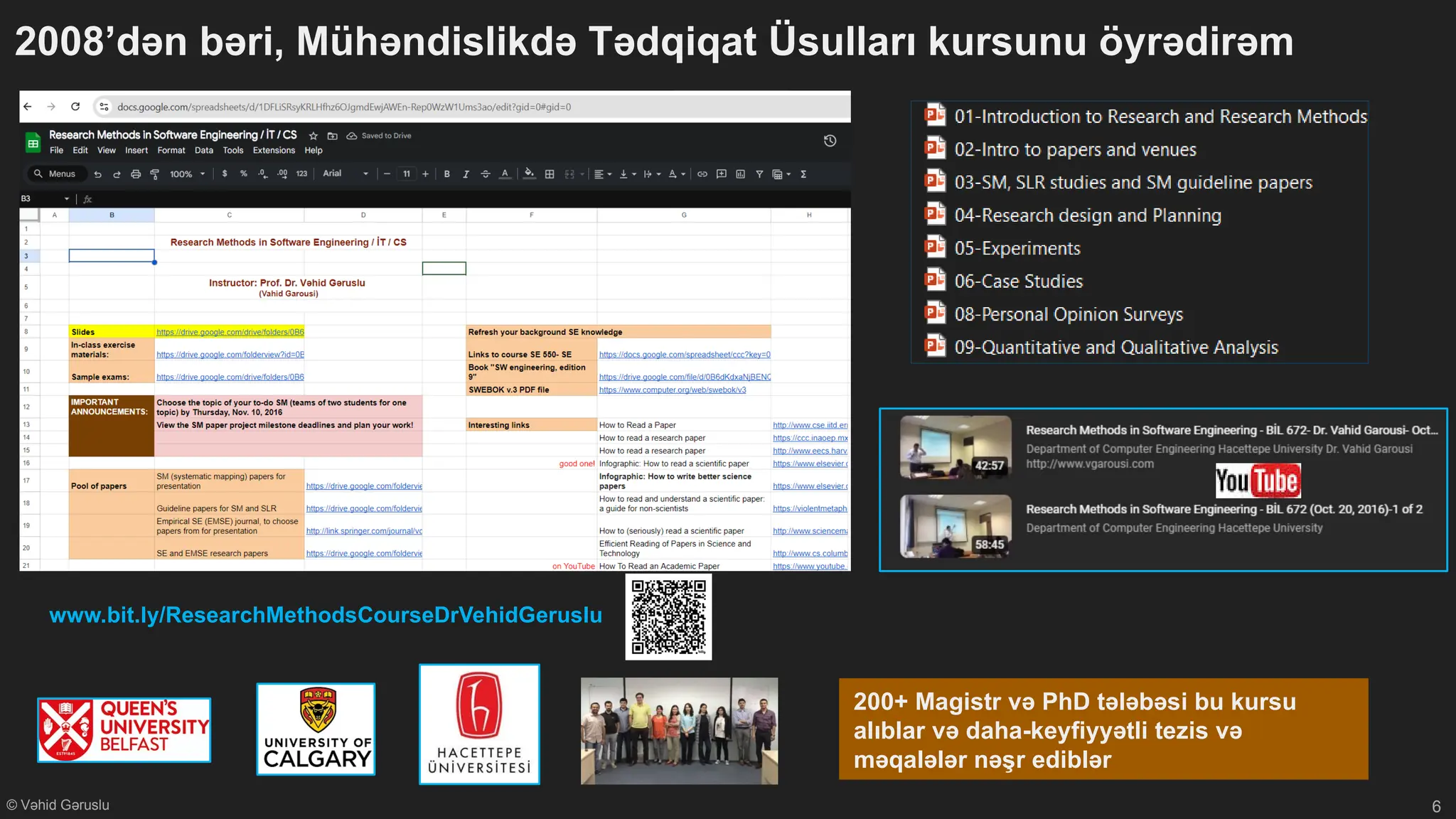 © Vəhid Gəruslu
2008’dən bəri, Mühəndislikdə Tədqiqat Üsulları kursunu öyrədirəm
6
200+ Magistr və PhD tələbəsi bu kursu
alıblar və daha-keyfiyyətli tezis və
məqalələr nəşr ediblər
www.bit.ly/ResearchMethodsCourseDrVehidGeruslu
 