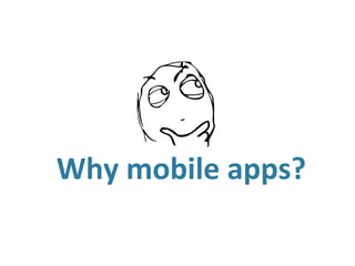 Why mobile apps?
 