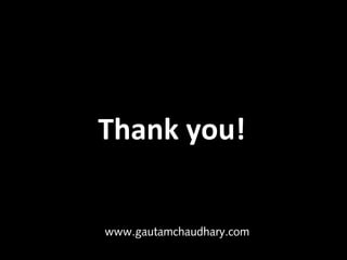 Thank you!


www.gautamchaudhary.com
 