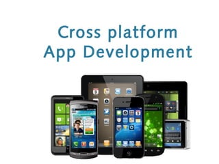 Cross platform
App Development
 