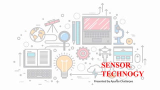 SENSOR
TECHNOGY
Presented by Apurba Chatterjee
 