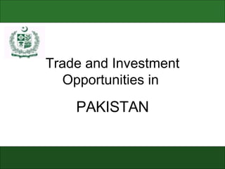 Trade and Investment Opportunities in  PAKISTAN 