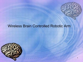 Wireless Brain Controlled Robotic Arm
1
 