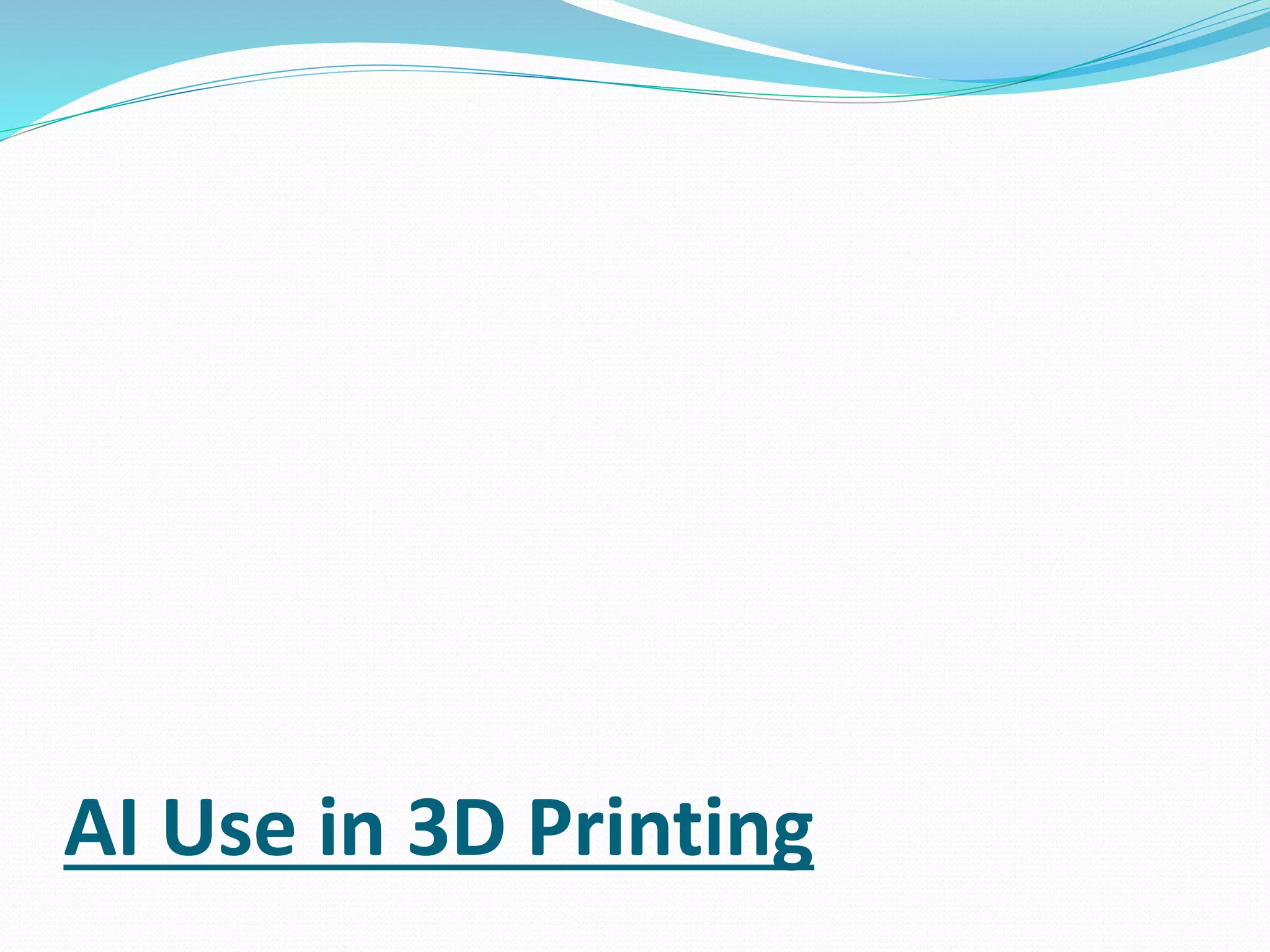 AI Use in 3D Printing
 