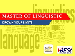 MASTER OF LINGUISTIC
DROWN YOUR LIMITS
 