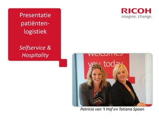 Presentatie
patiëntenlogistiek
Selfservice &
Hospitality

Patricia van ‘t Hof en Tatiana Spaan

 