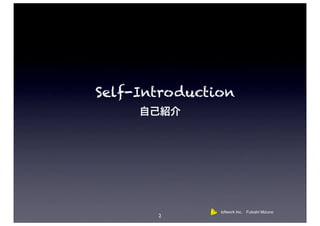 Self-Introduction




               loftwork Inc. Futoshi Mizuno
       2
 