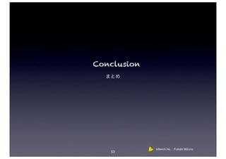 Conclusion




             loftwork Inc. Futoshi Mizuno
   53
 