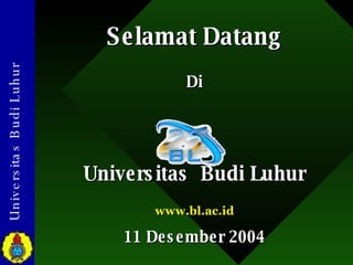 Selamat Datang Di Universitas  Budi Luhur www.bl.ac.id 11 Desember 2004 