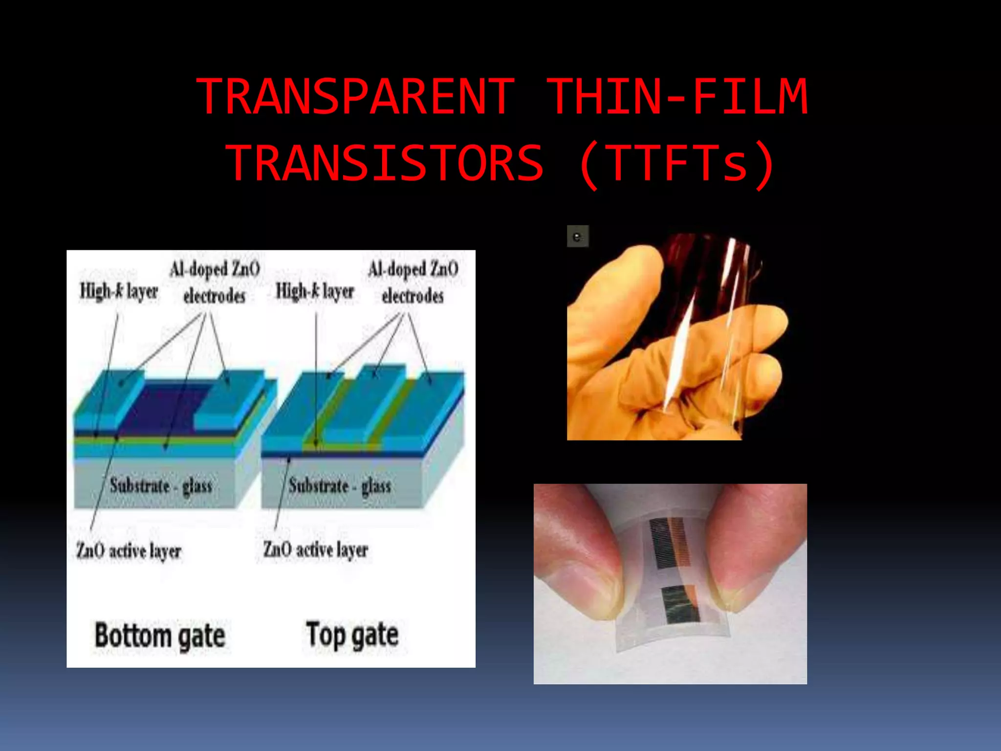 TRANSPARENT THIN-FILM
 TRANSISTORS (TTFTs)
 