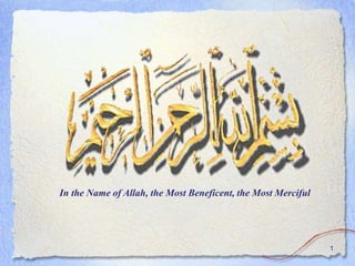 1
In the Name of Allah, the Most Beneficent, the Most Merciful
 
