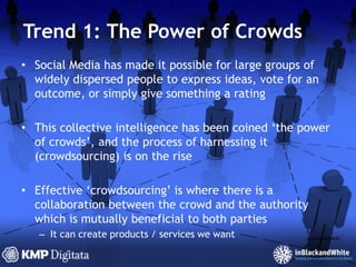 4 trends in social media(There’s probably more than four, but you’ve gotta startsomewhere!)The Power of CrowdsSocial Influence MarketingThe Transmission EffectAll media is social mediaSource BBAMV