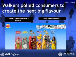 Trend 1: The Power of CrowdsSocial Media has made it possible for large groups of widely dispersed people to express ideas, vote for an outcome, or simply give something a ratingThis collective intelligence has been coined ‘the power of crowds’, and the process of harnessing it (crowdsourcing) is on the riseEffective ‘crowdsourcing’ is where there is a collaboration between the crowd and the authority which is mutually beneficial to both partiesIt can create products / services we wantSource BBAMV