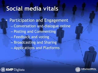 Social media vitalsParticipation and EngagementConversation and dialogue onlinePosting and CommentingFeedback and votingBroadcasting and SharingApplications and Platforms
