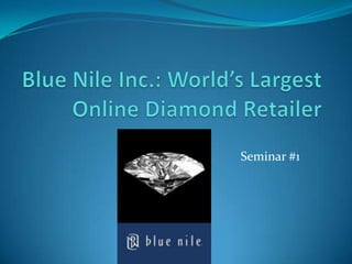 Blue Nile Inc.: World’s Largest Online Diamond Retailer Seminar #1 