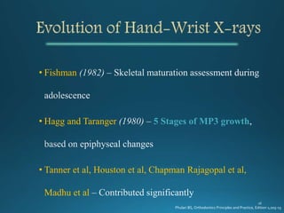 • Fishman
• Hagg and Taranger 5 Stages of MP3 growth
• Tanner et al, Houston et al, Chapman Rajagopal et al,
Madhu et al
Phulari BS, Orthodontics Principles and Practice, Edition 1;205-15
 