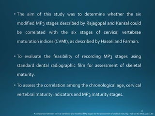 A comparison between cervical vertebrae and modified MP3 stages for the assessment of skeletal maturity J Nat Sci Bio Med 4(1):74-80
 
