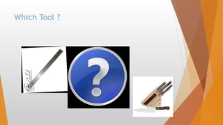 Which Tool ?
 