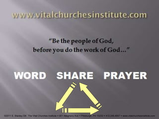 www.vitalchurchesinstitute.com
©2011 E. Stanley Ott: The Vital Churches Institute  901 Allegheny Ave  Pittsburgh, PA 15233  412.246.4847  www.vitalchurchesinstitute.com
 