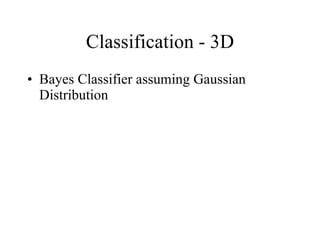 Classification - 3D Bayes Classifier assuming Gaussian Distribution 