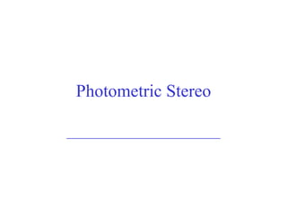 Photometric Stereo ________________________ 