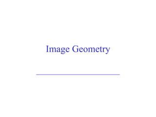 Image Geometry ________________________ 