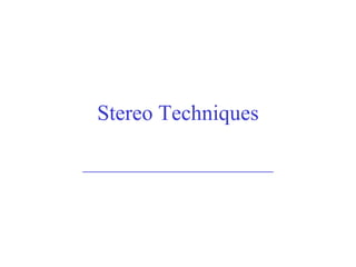 Stereo Techniques ________________________ 