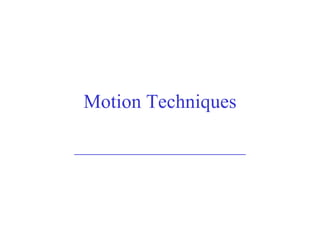 Motion Techniques ________________________ 