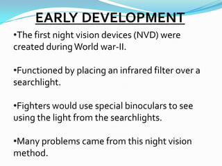 We can see a person standing over 183m away in the dark night.</li></li></ul><li>HISTORY<br /><ul><li>Pre 1940’s: Flares a...