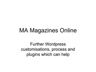 MA Magazines Online Further Wordpress customisations, process and plugins which can help 