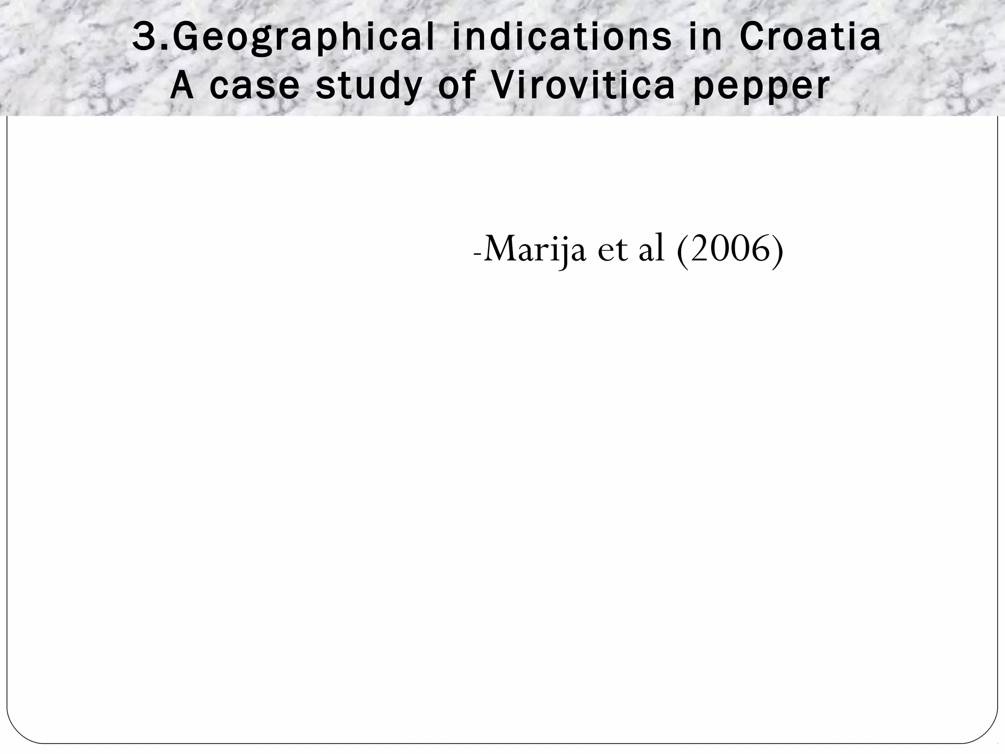 3.Geographical indications in Croatia
A case study of Virovitica pepper
-Marija et al (2006)
 
