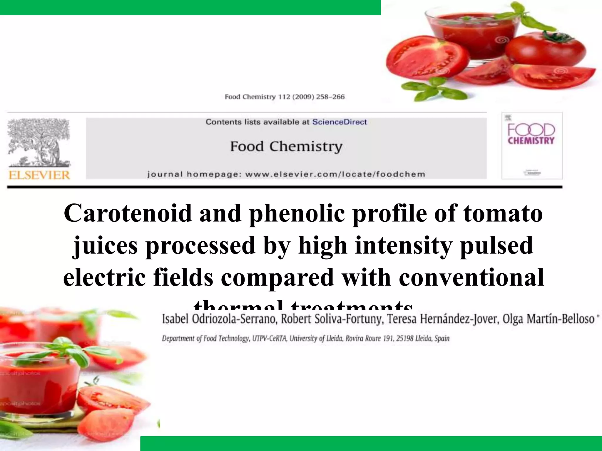 Carotenoid and phenolic profile of tomato
juices processed by high intensity pulsed
electric fields compared with conventional
thermal treatments
 
