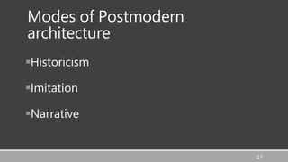Modes of Postmodern
architecture
Historicism
Imitation
Narrative
17
 
