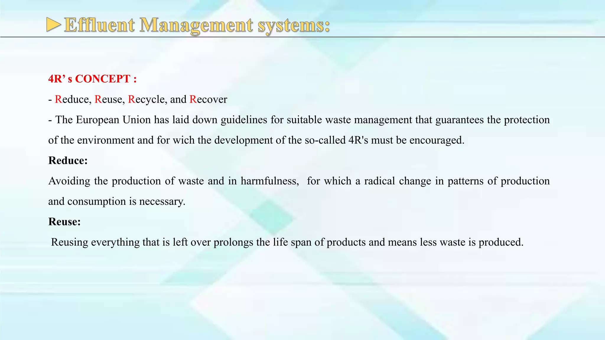 4R’ s CONCEPT :
- Reduce, Reuse, Recycle, and Recover
- The European Union has laid down guidelines for suitable waste management that guarantees the protection
of the environment and for wich the development of the so-called 4R's must be encouraged.
Reduce:
Avoiding the production of waste and in harmfulness, for which a radical change in patterns of production
and consumption is necessary.
Reuse:
Reusing everything that is left over prolongs the life span of products and means less waste is produced.
 