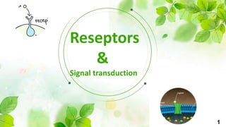 Reseptors
&
Signal transduction
1
 