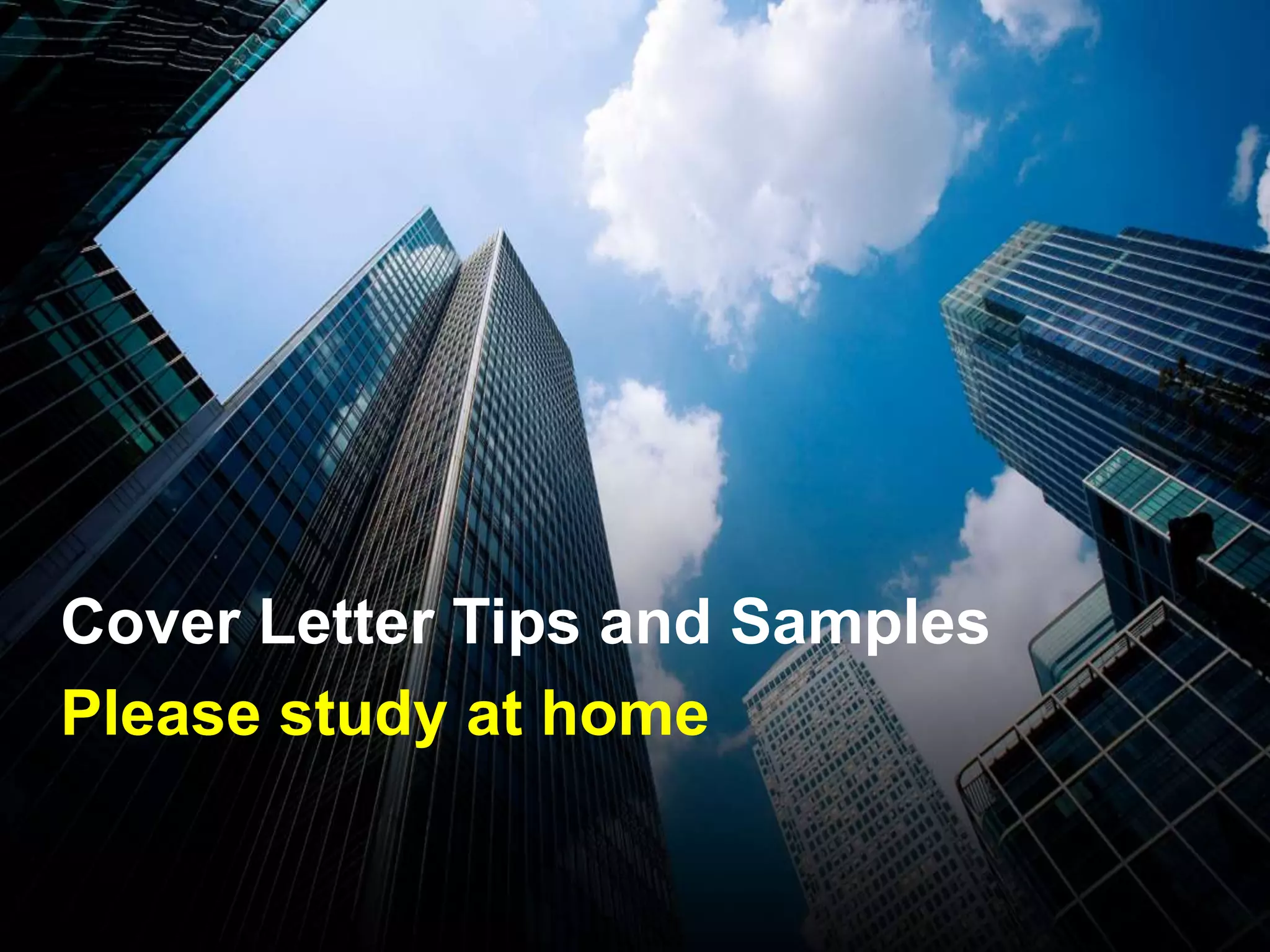 Cover Letter Tips and Samples
Please study at home
 