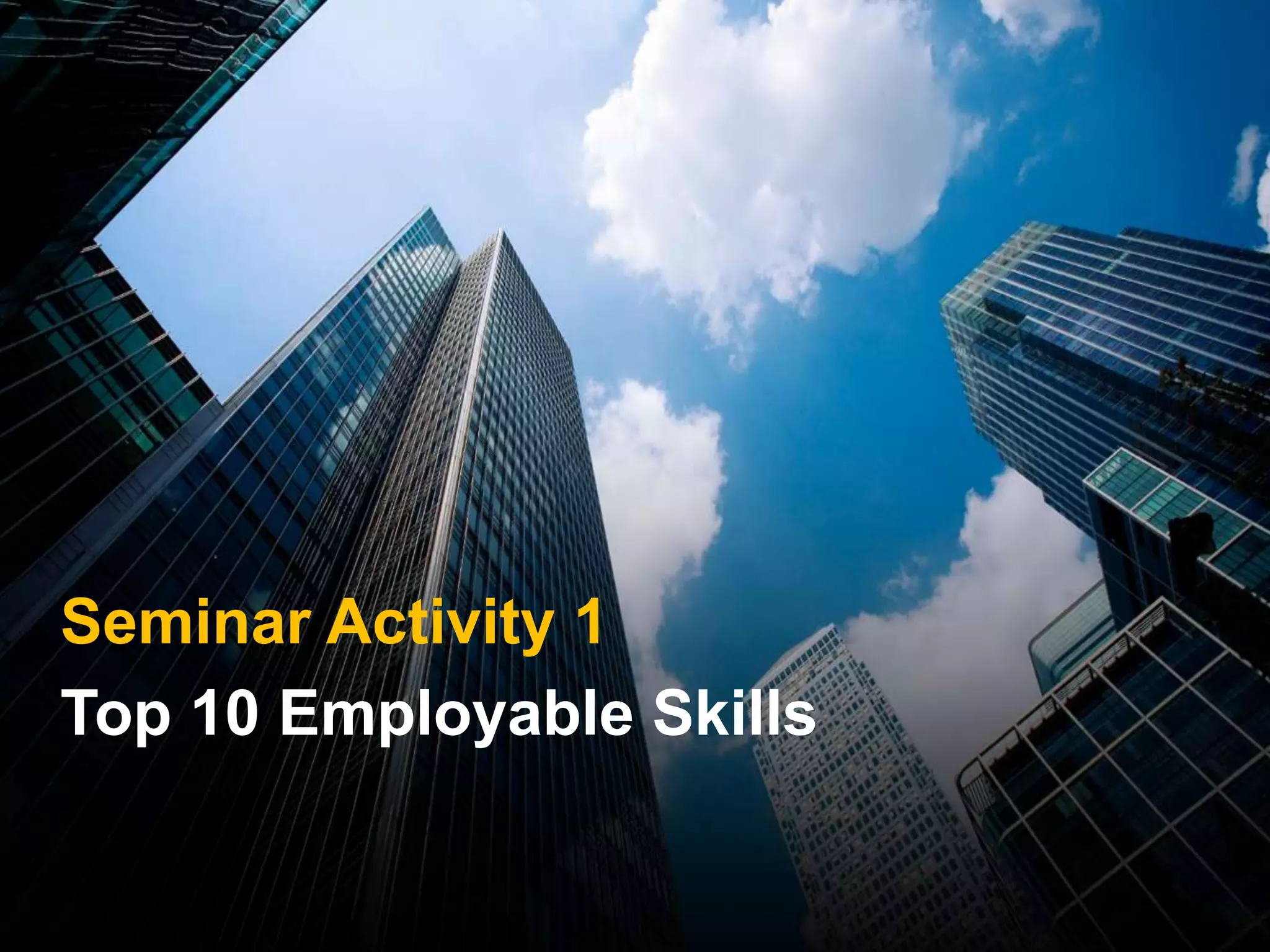 Seminar Activity 1
Top 10 Employable Skills
 