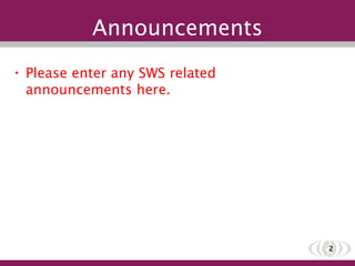 Announcements Please enter any SWS related announcements here. 