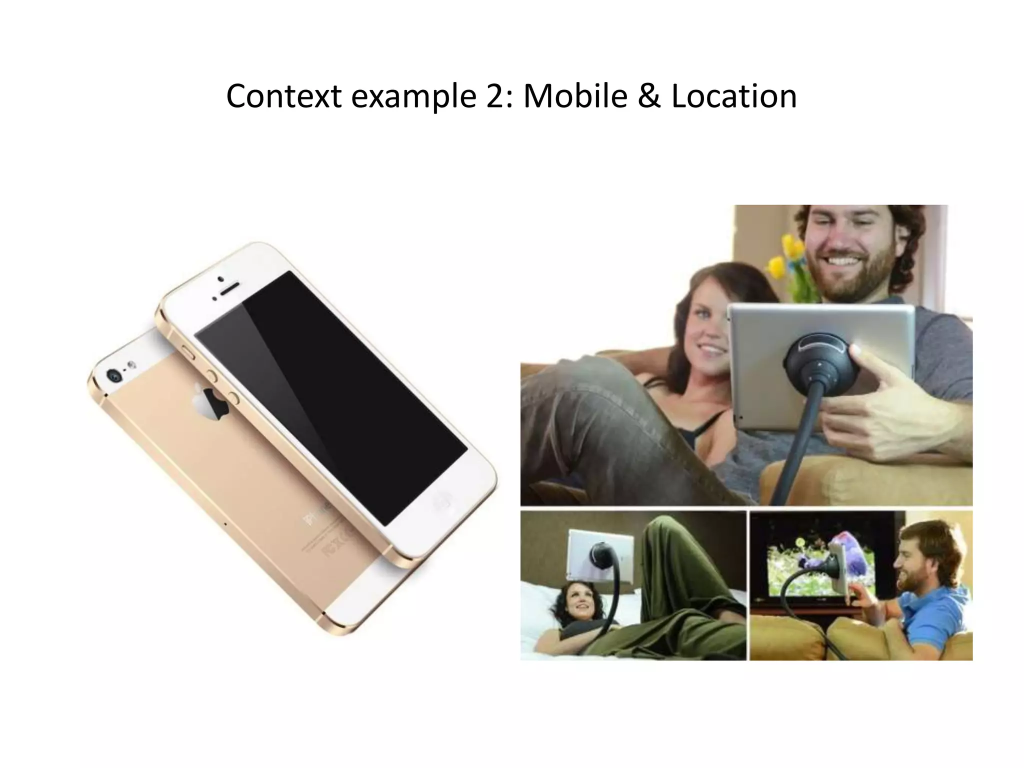 Context example 2: Mobile & Location
 