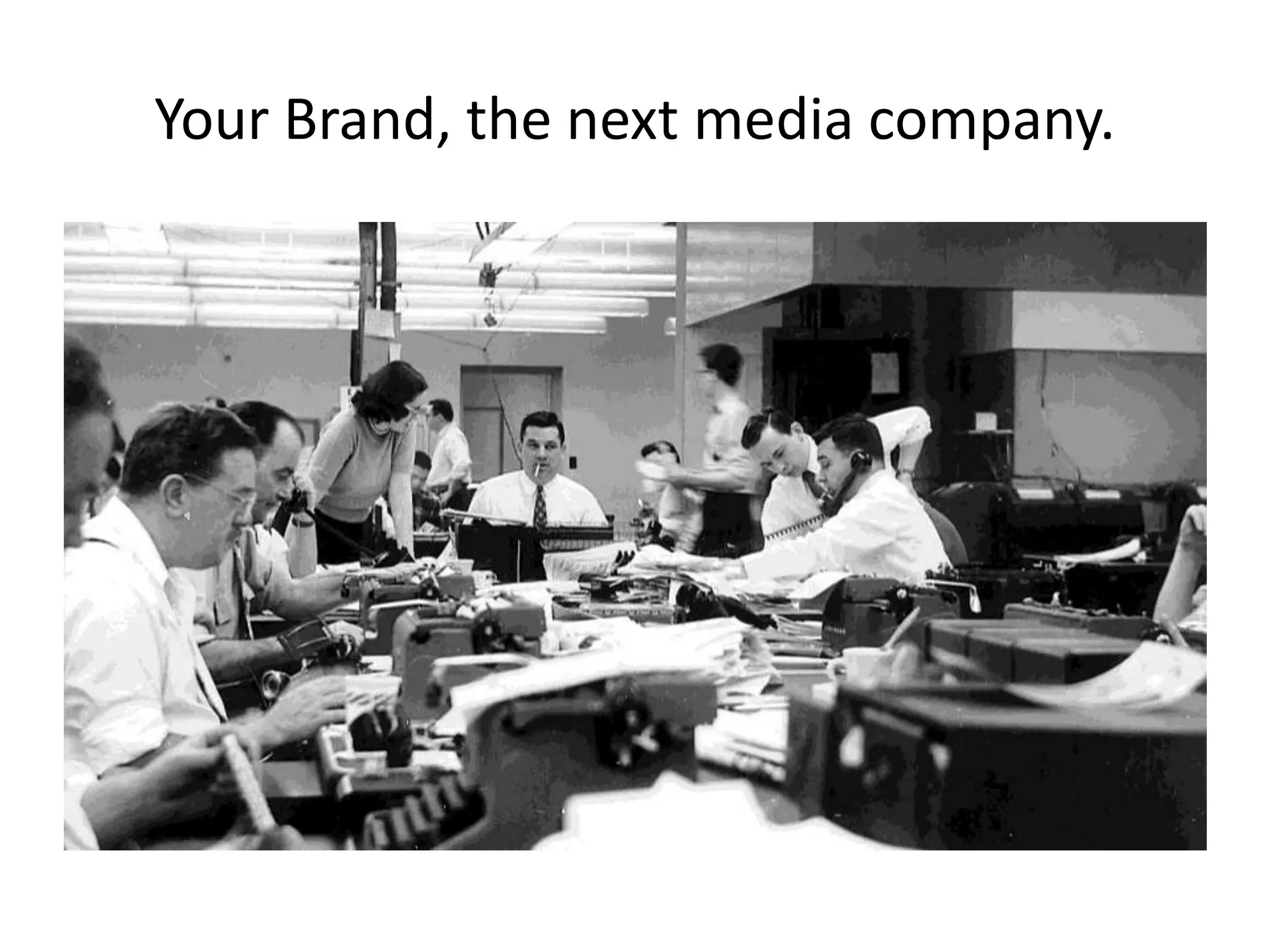 Your Brand, the next media company.
 