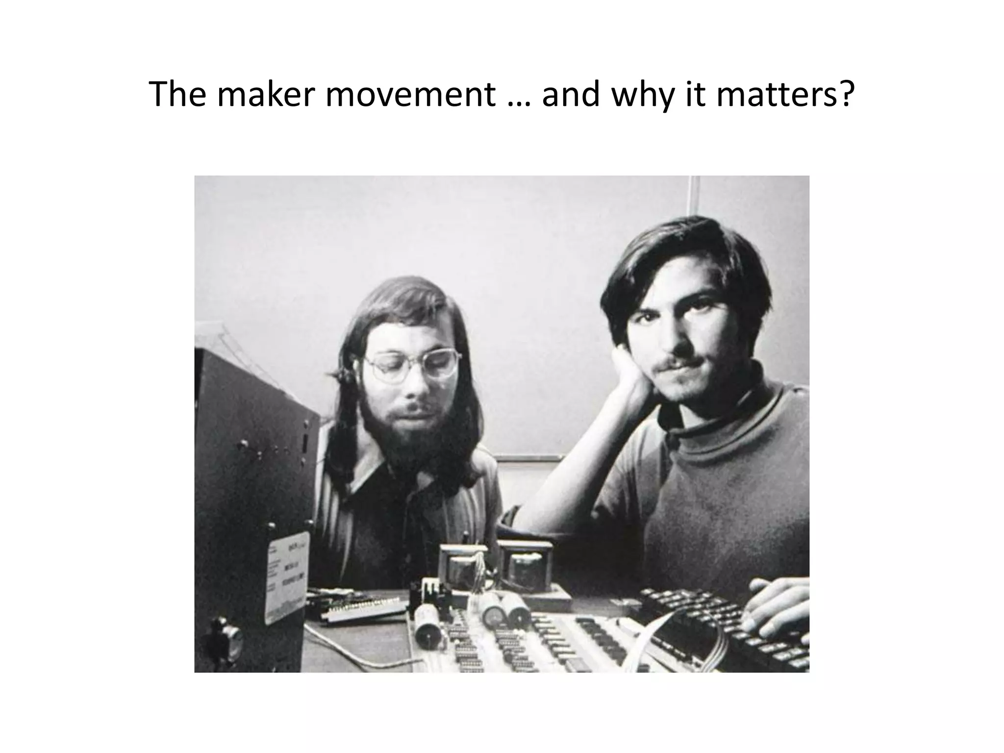 The maker movement … and why it matters?
 